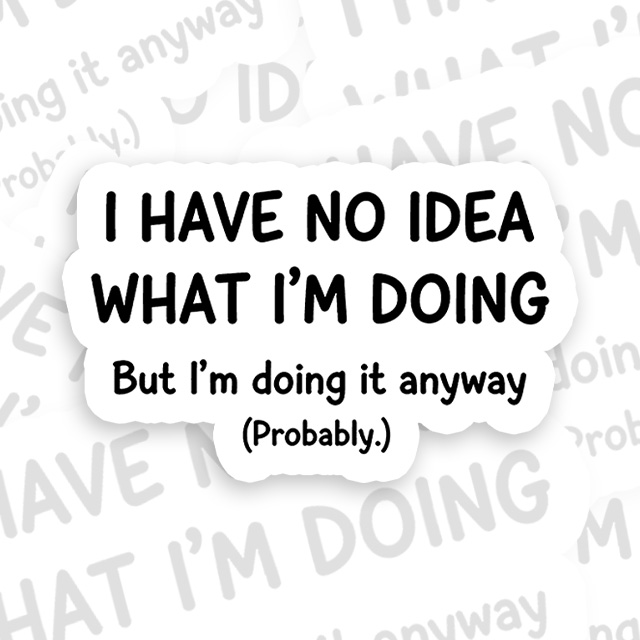 I Have No Idea What Im Doing Playful Sticker