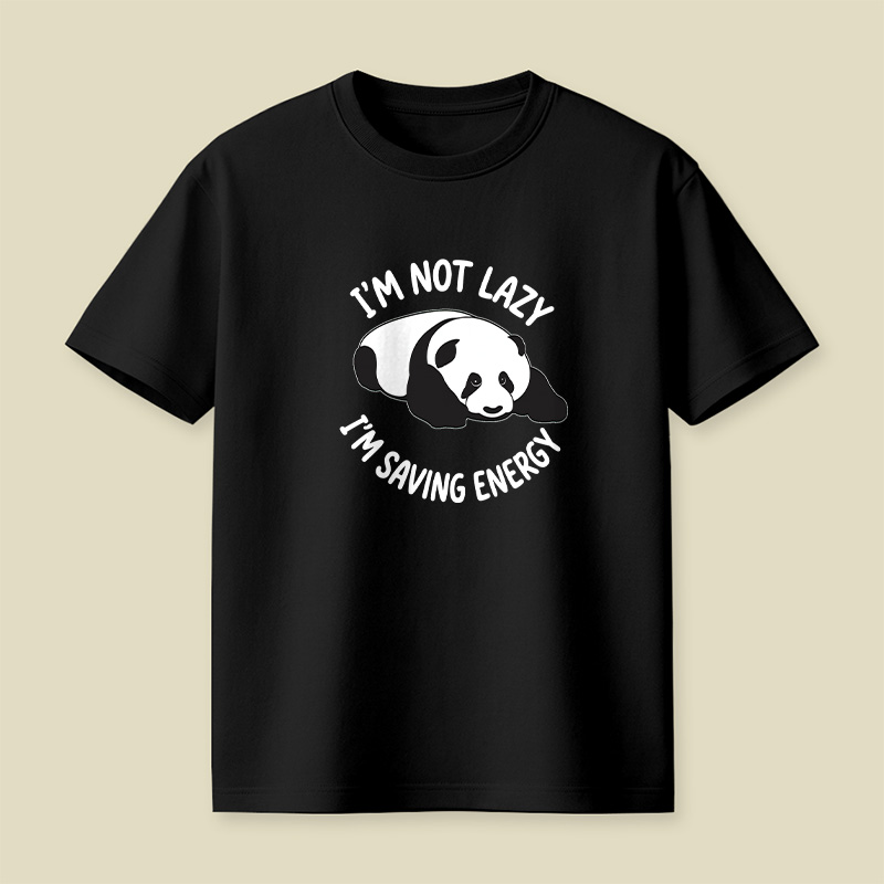 I Am Not Lazy I Am Saving Energy Cute Panda Playful T-Shirt