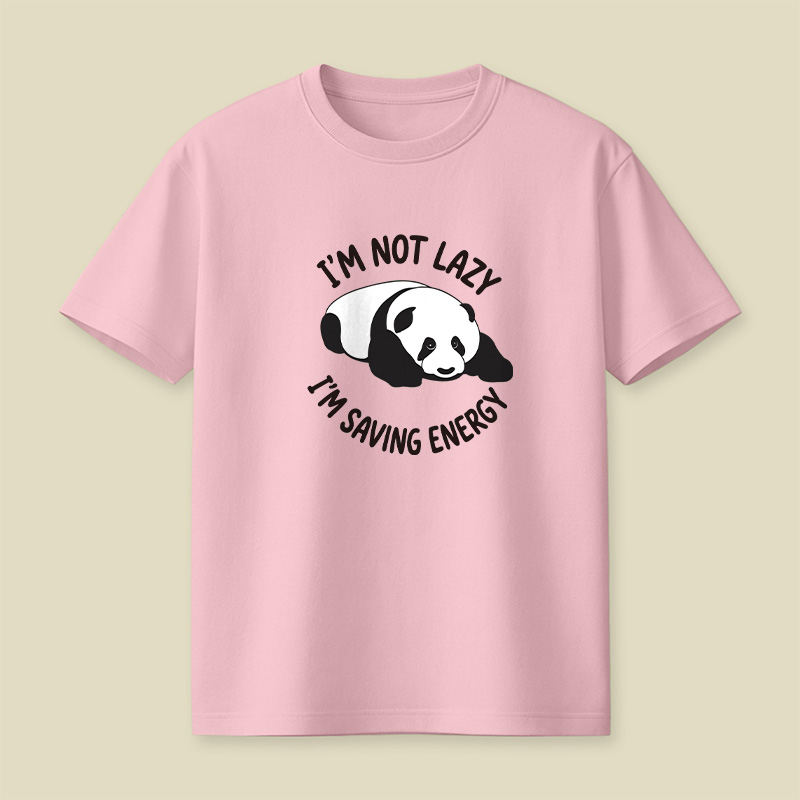 I Am Not Lazy I Am Saving Energy Cute Panda Playful T-Shirt