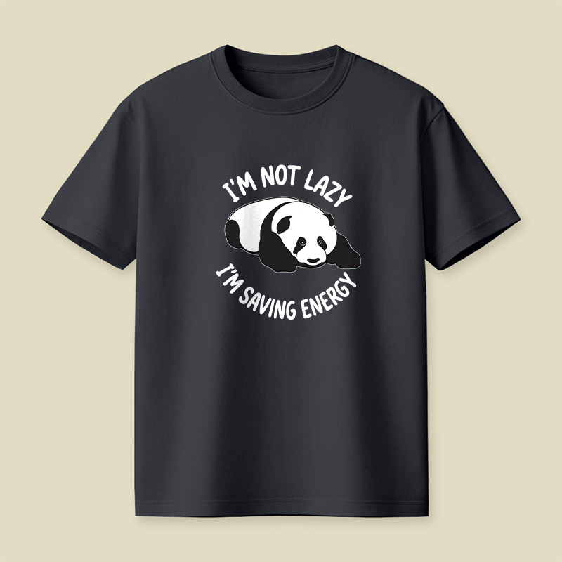 I Am Not Lazy I Am Saving Energy Cute Panda Playful T-Shirt