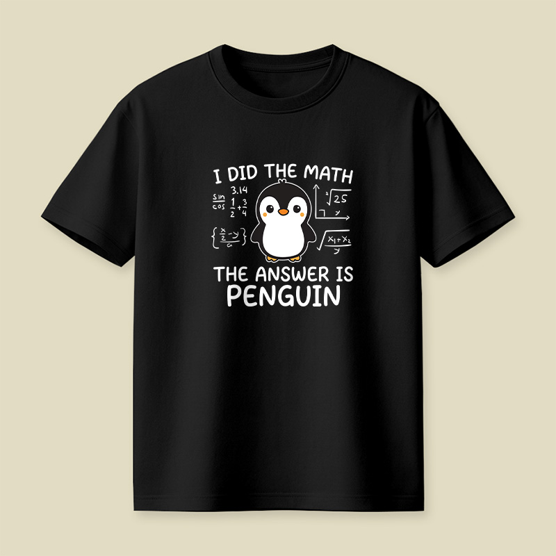 I Did the Math The Answer is Penguin Playful T-Shirt