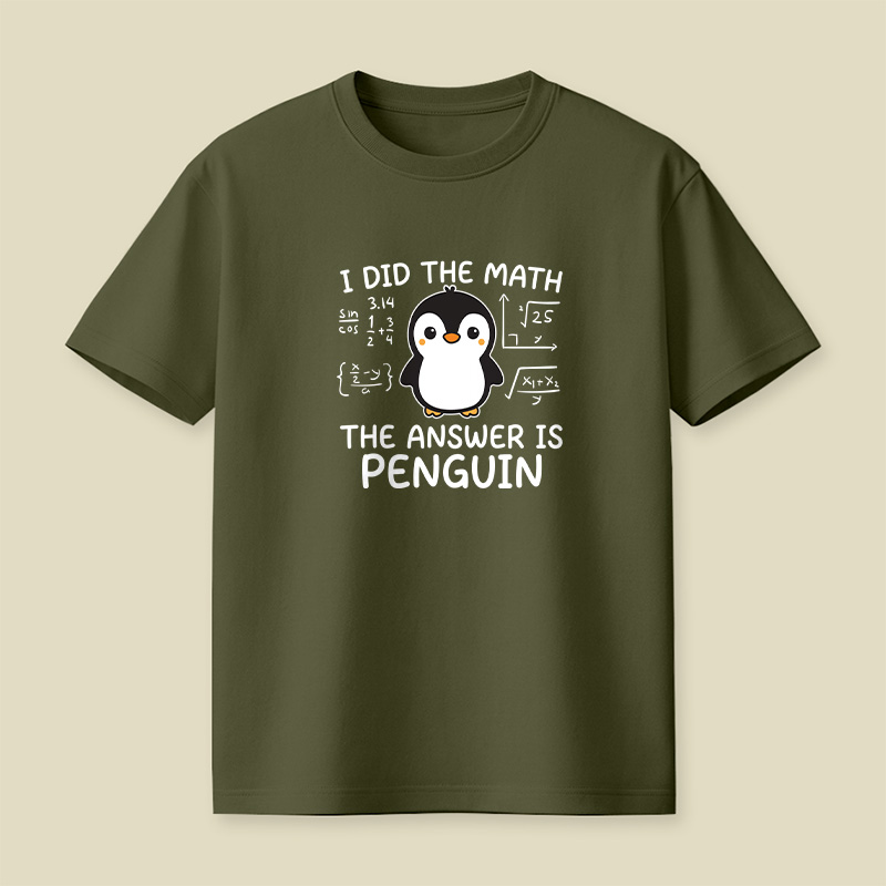 I Did the Math The Answer is Penguin Playful T-Shirt