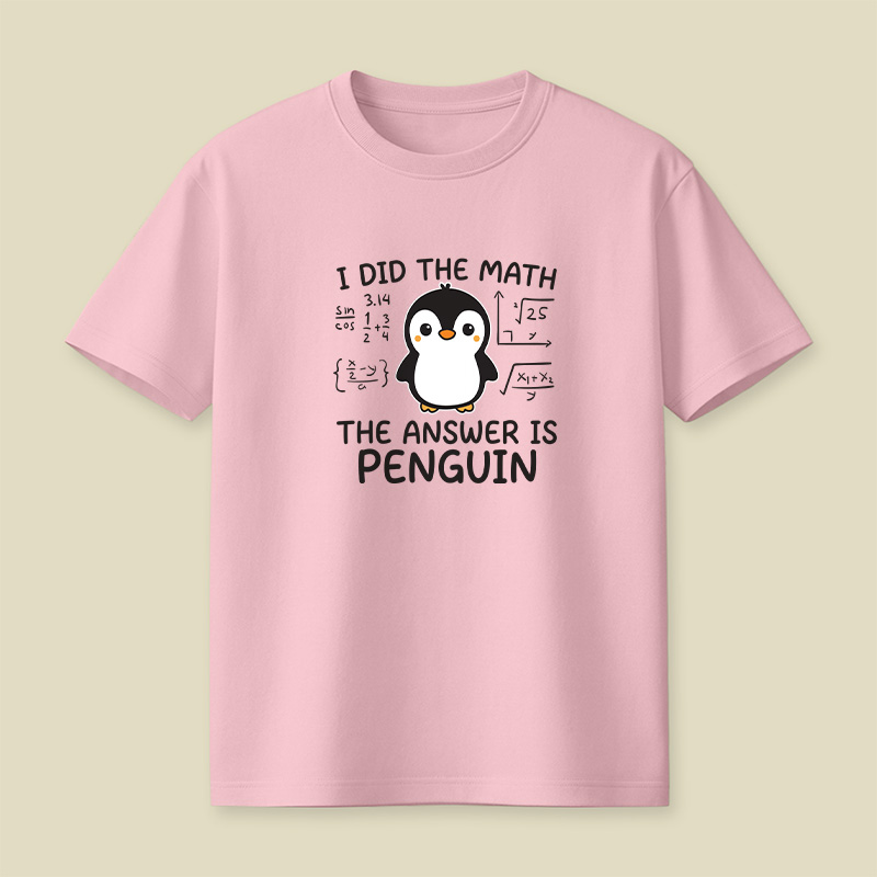 I Did the Math The Answer is Penguin Playful T-Shirt