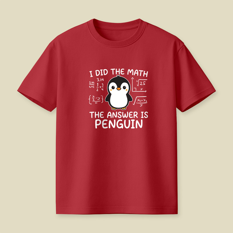 I Did the Math The Answer is Penguin Playful T-Shirt