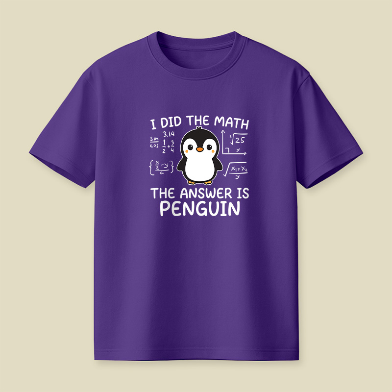 I Did the Math The Answer is Penguin Playful T-Shirt