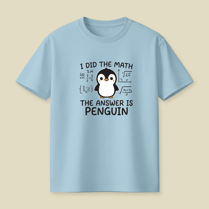 I Did the Math The Answer is Penguin Playful T-Shirt
