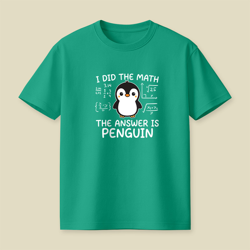 I Did the Math The Answer is Penguin Playful T-Shirt