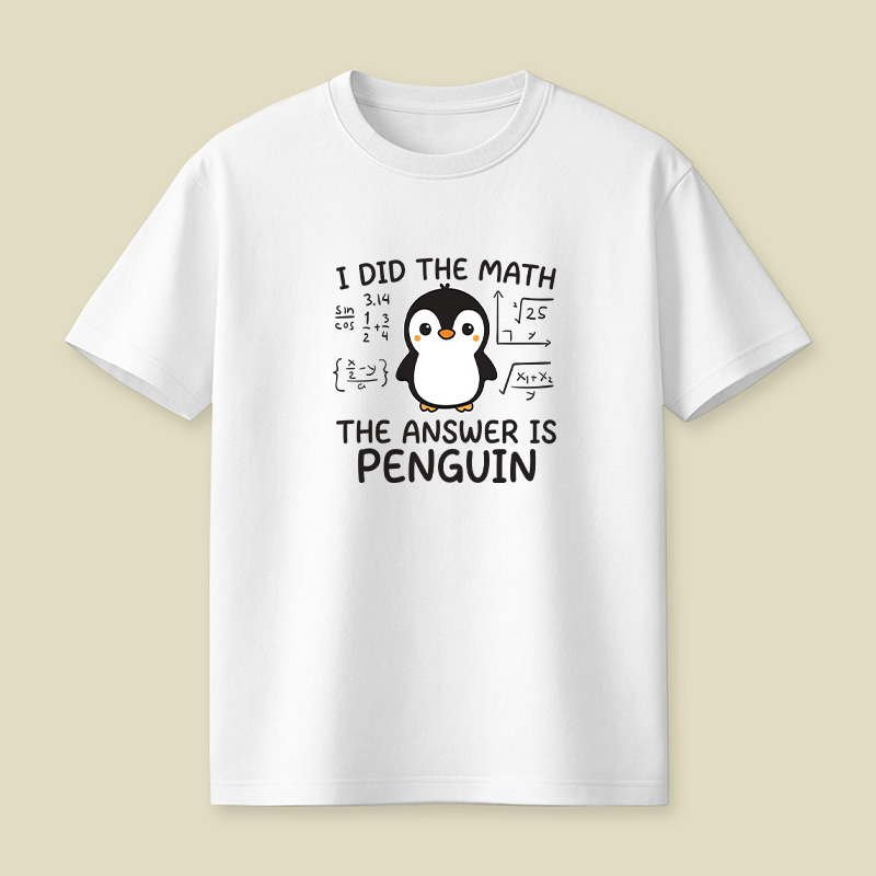 I Did the Math The Answer is Penguin Playful T-Shirt