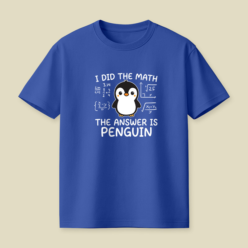 I Did the Math The Answer is Penguin Playful T-Shirt