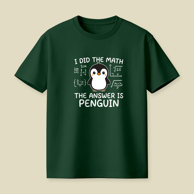 I Did the Math The Answer is Penguin Playful T-Shirt