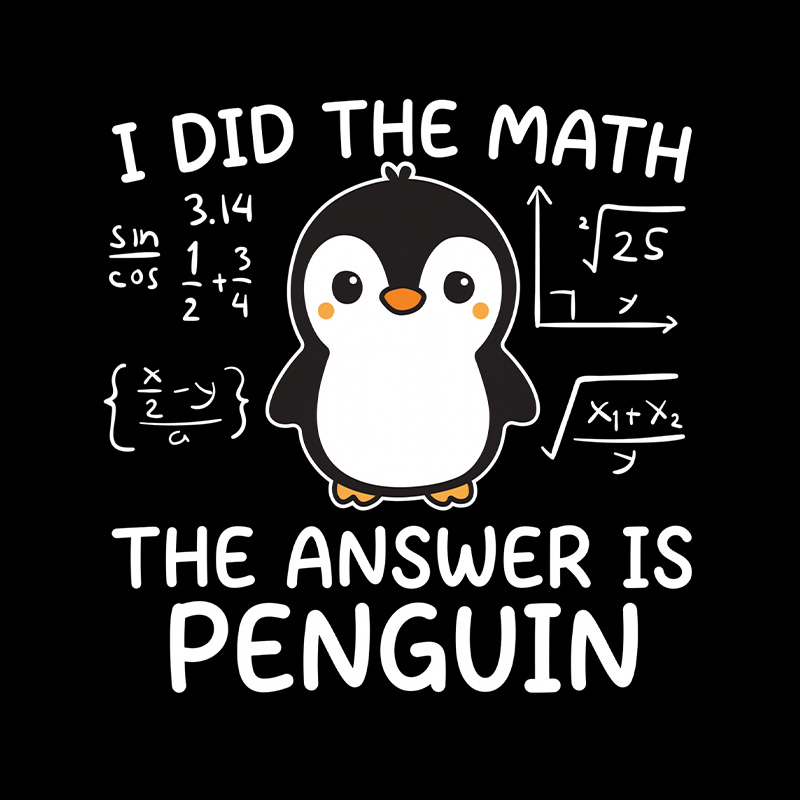 I Did the Math The Answer is Penguin Playful T-Shirt