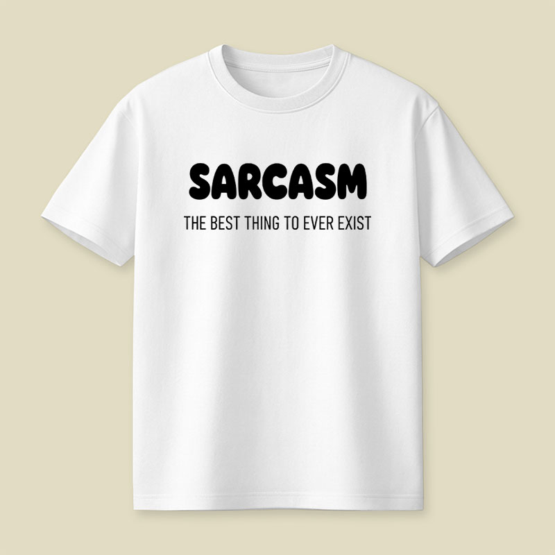 Sarcasm The Best Thing To Ever Exist Playful T-Shirt