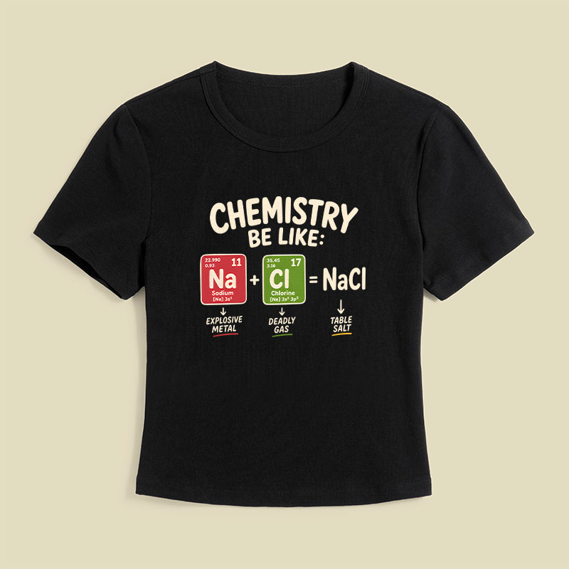 Chemistry Be Like Explosive Gas To Salt Geek Baby Tee