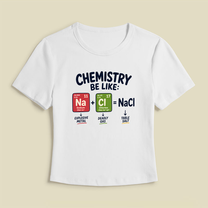 Chemistry Be Like Explosive Gas To Salt Geek Baby Tee