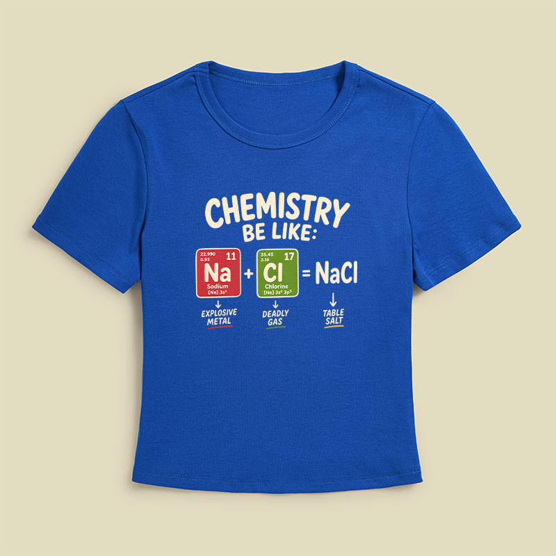 Chemistry Be Like Explosive Gas To Salt Geek Baby Tee