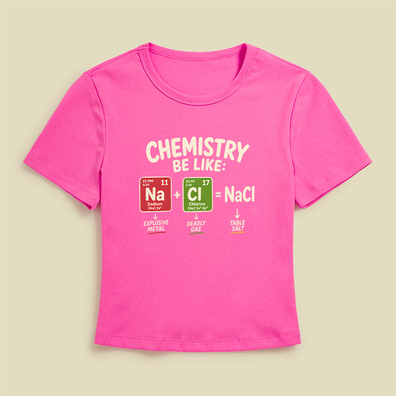 Chemistry Be Like Explosive Gas To Salt Geek Baby Tee