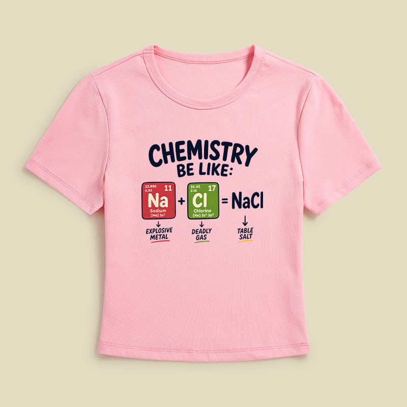 Chemistry Be Like Explosive Gas To Salt Geek Baby Tee