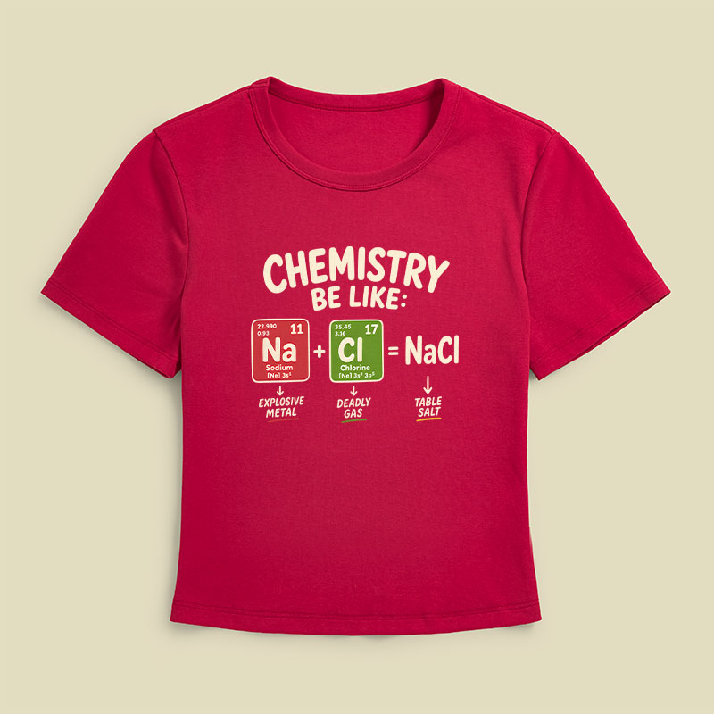 Chemistry Be Like Explosive Gas To Salt Geek Baby Tee