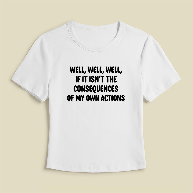 If It Isnt The Consequences Of My Own Actions Geek Baby Tee