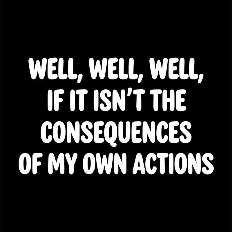 If It Isnt The Consequences Of My Own Actions Geek Baby Tee