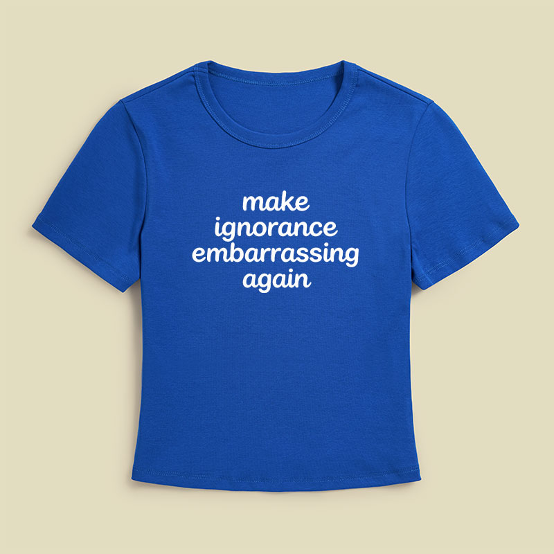 Make Ignorance Embarrassing Again Geek Baby Tee