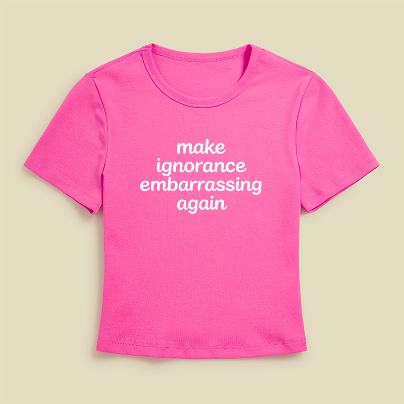 Make Ignorance Embarrassing Again Geek Baby Tee