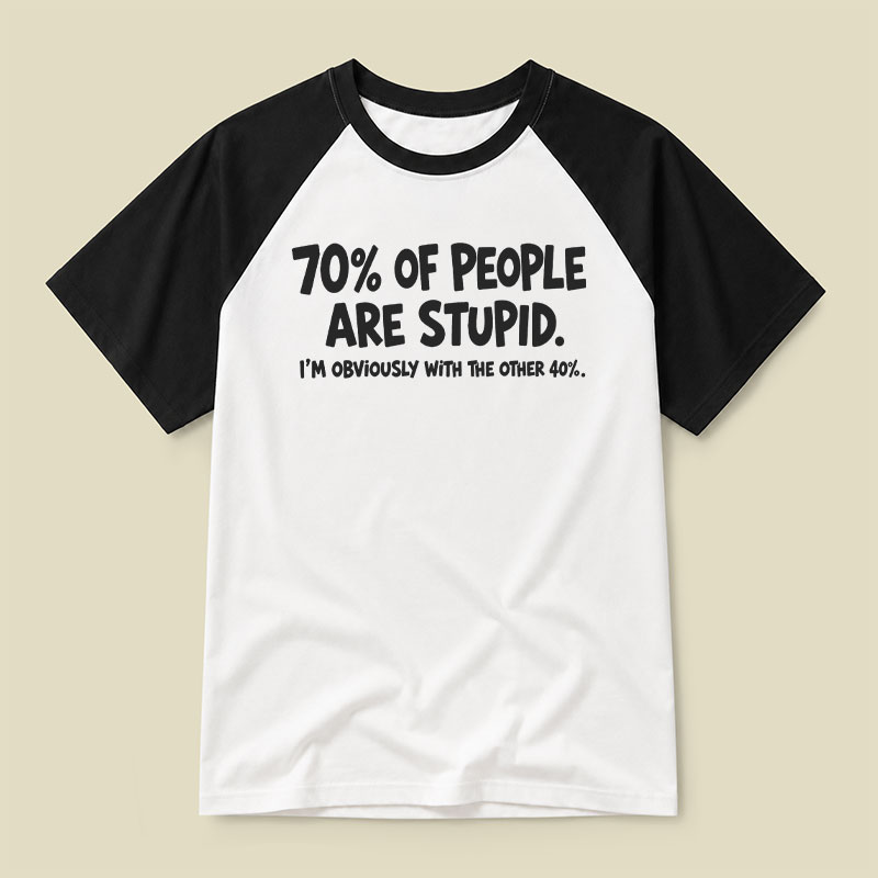 70 Percent Of People Are Stupid Raglan T-shirt