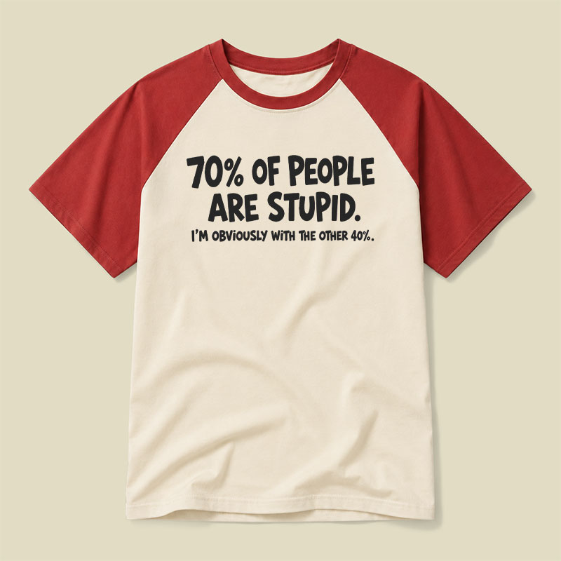 70 Percent Of People Are Stupid Raglan T-shirt