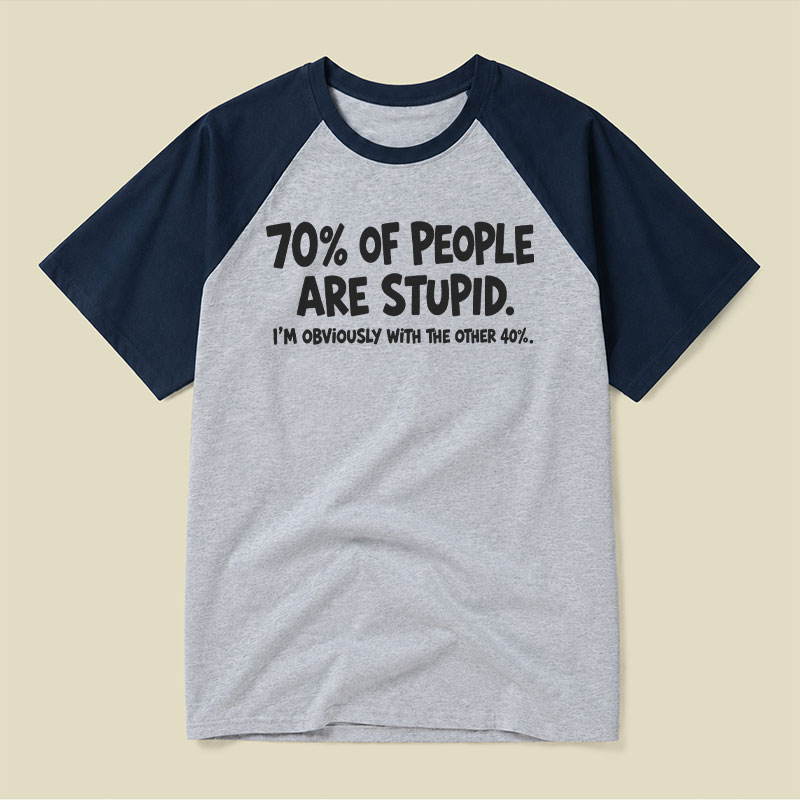 70 Percent Of People Are Stupid Raglan T-shirt