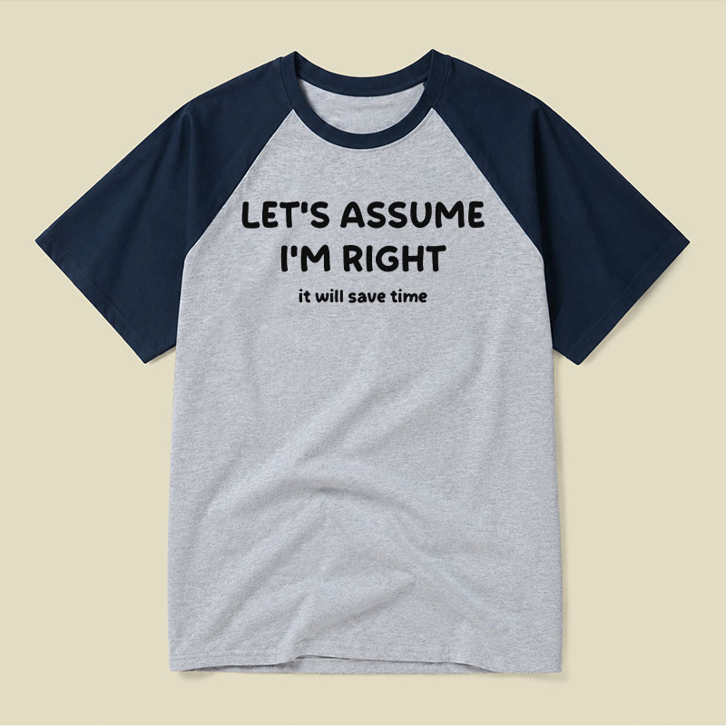 Assume I Am Right Funny Sarcastic Quote Raglan T-shirt