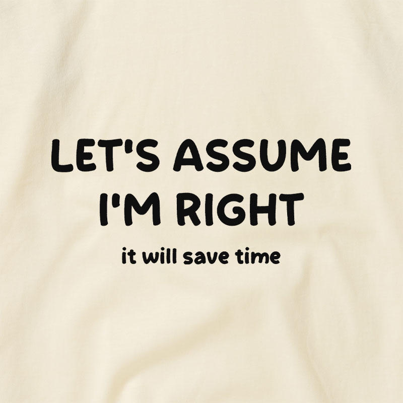 Assume I Am Right Funny Sarcastic Quote Raglan T-shirt