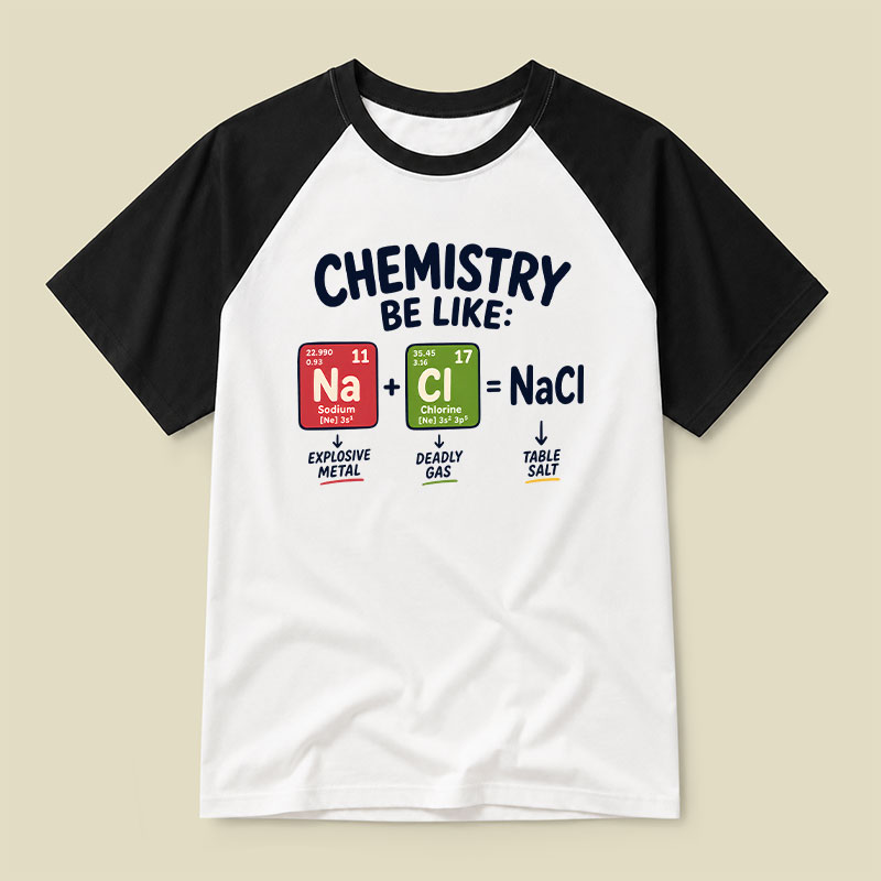 Chemistry Be Like Explosive Gas To Salt Raglan T-shirt