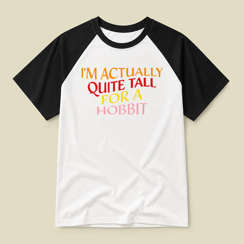 I Am Actually Quite Tall For A Hobbit Raglan T-shirt