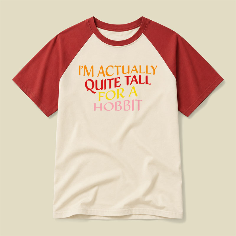 I Am Actually Quite Tall For A Hobbit Raglan T-shirt