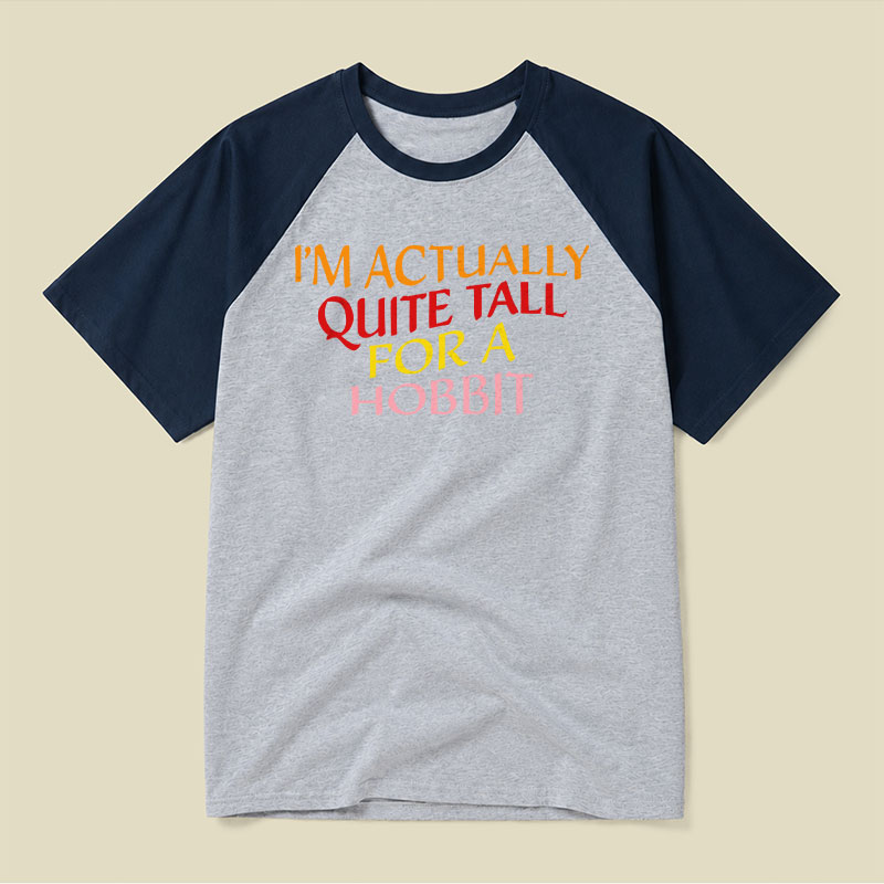 I Am Actually Quite Tall For A Hobbit Raglan T-shirt