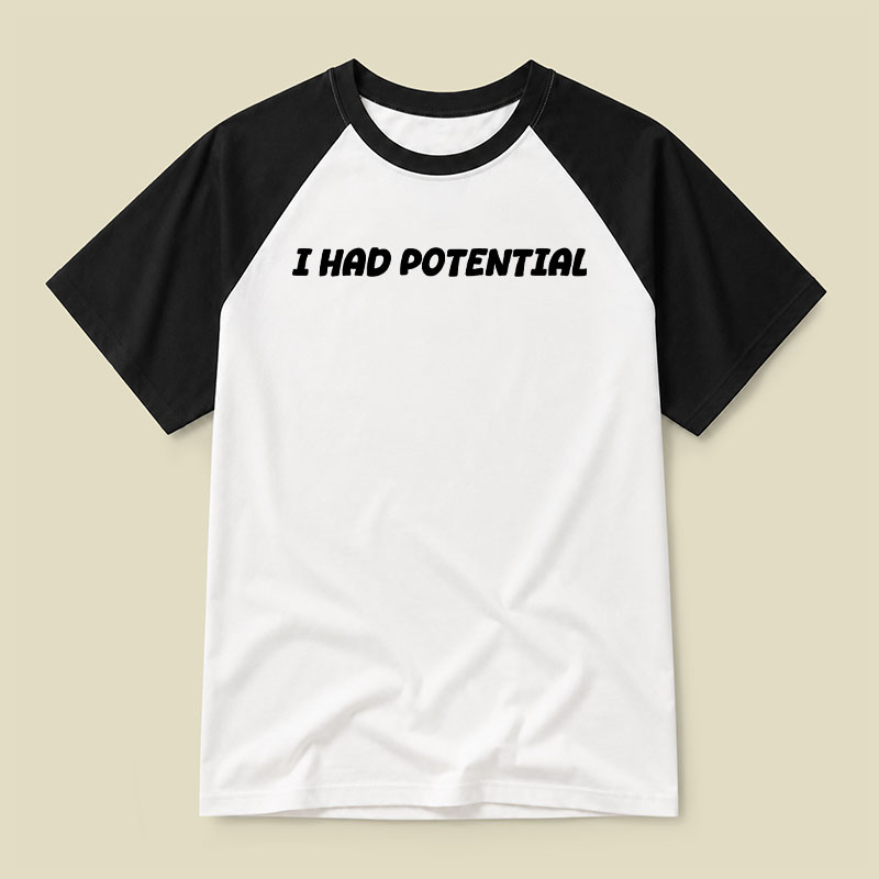I Had Potential Raglan T-shirt