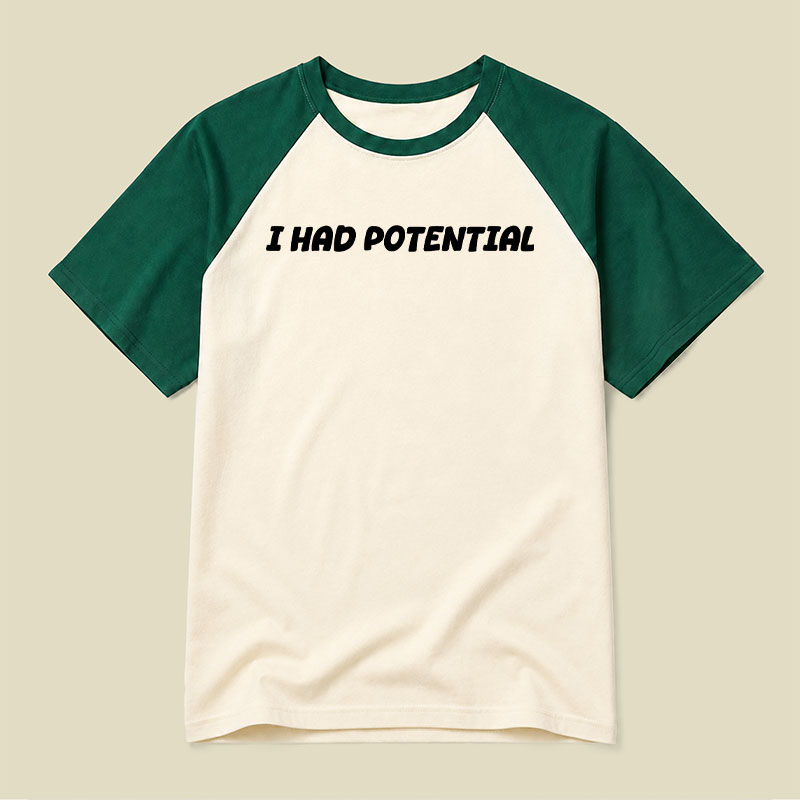 I Had Potential Raglan T-shirt