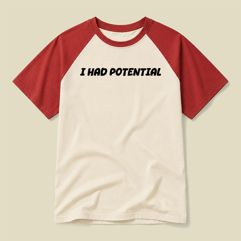 I Had Potential Raglan T-shirt