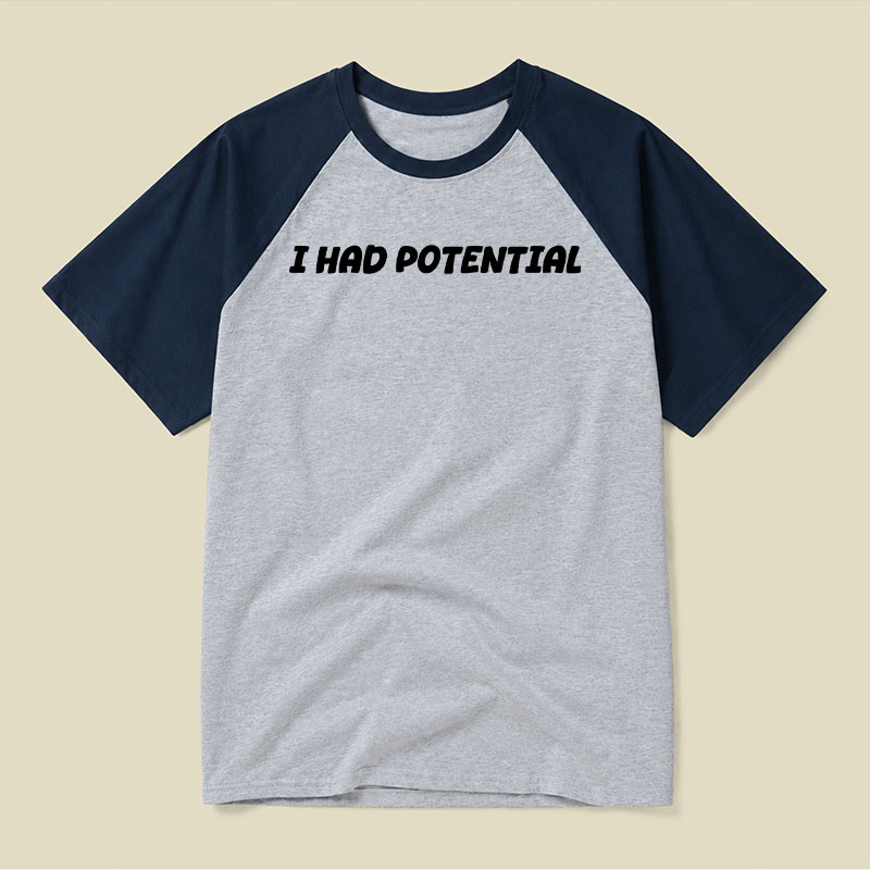 I Had Potential Raglan T-shirt