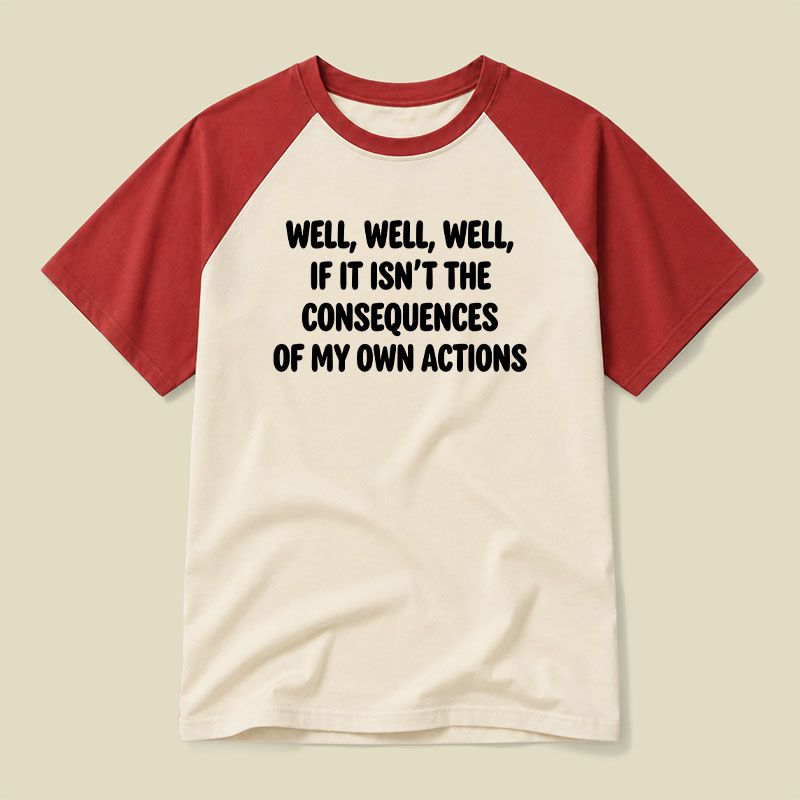 If It Isnt The Consequences Of My Own Actions Raglan T-shirt