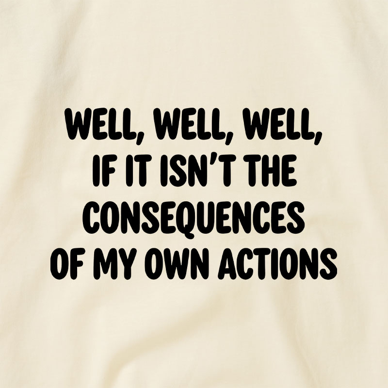 If It Isnt The Consequences Of My Own Actions Raglan T-shirt