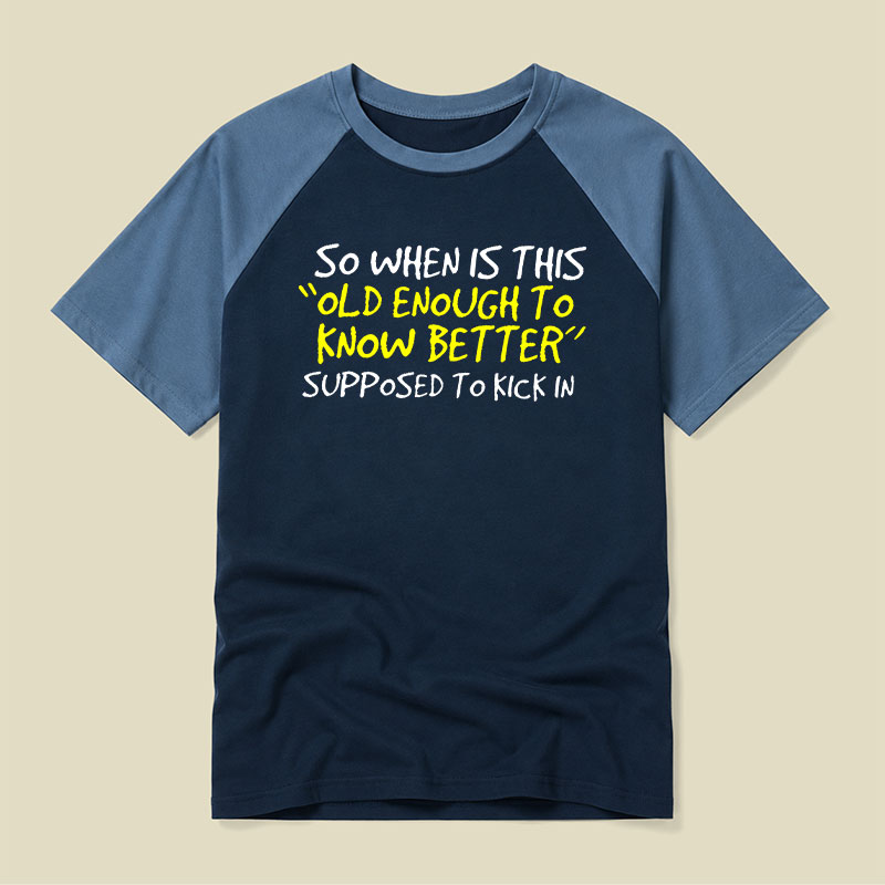 Old Enough To Know Better Raglan T-shirt