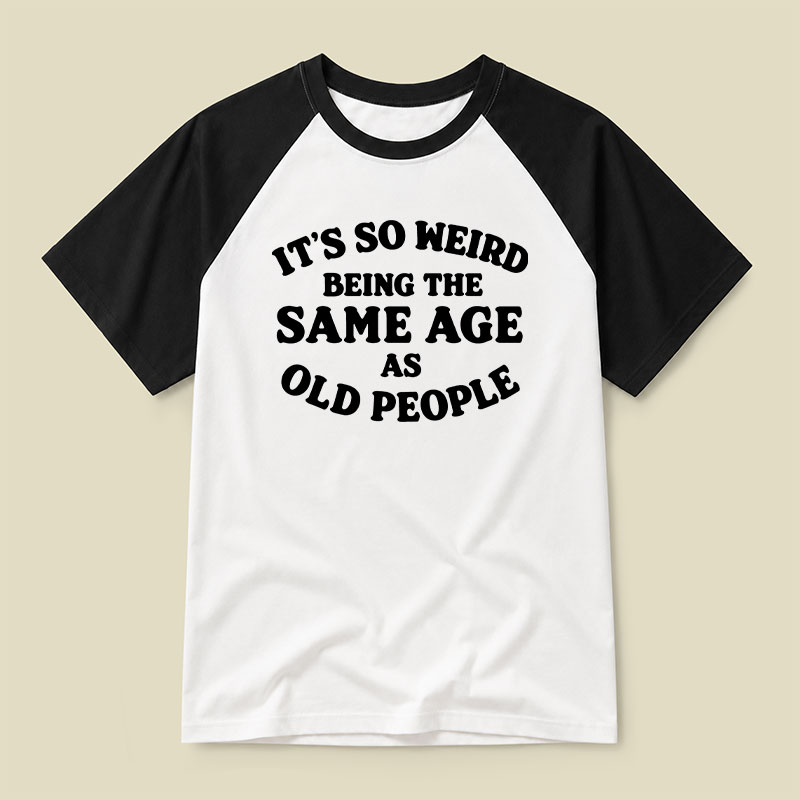 Same Age As Old People Raglan T-shirt
