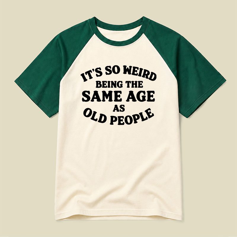 Same Age As Old People Raglan T-shirt