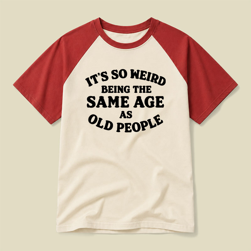 Same Age As Old People Raglan T-shirt
