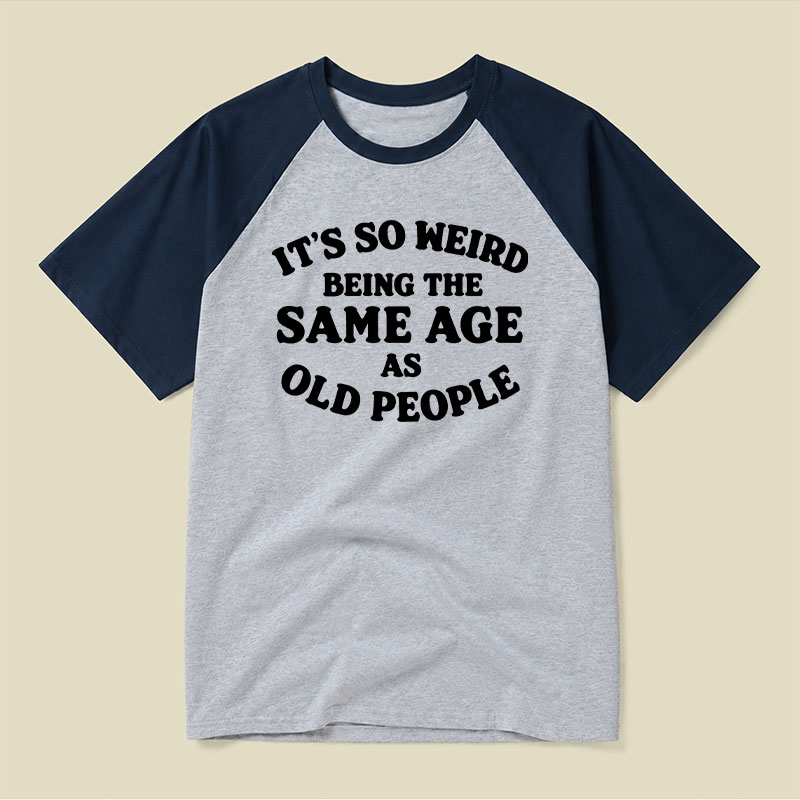 Same Age As Old People Raglan T-shirt