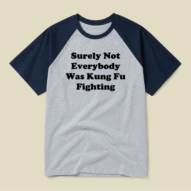 Surely Not Everybody Was Kung Fu Fighting Raglan T-shirt