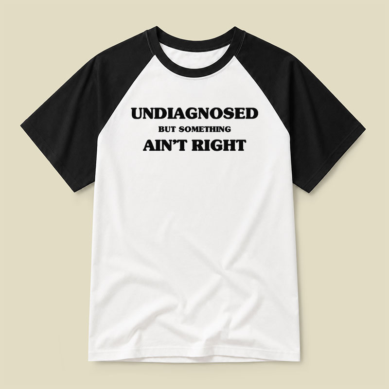 Undiagnosed But Something Ain't Right Raglan T-shirt