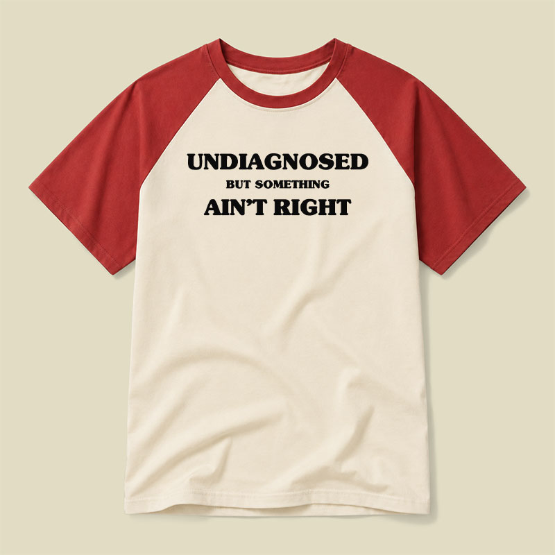 Undiagnosed But Something Ain't Right Raglan T-shirt