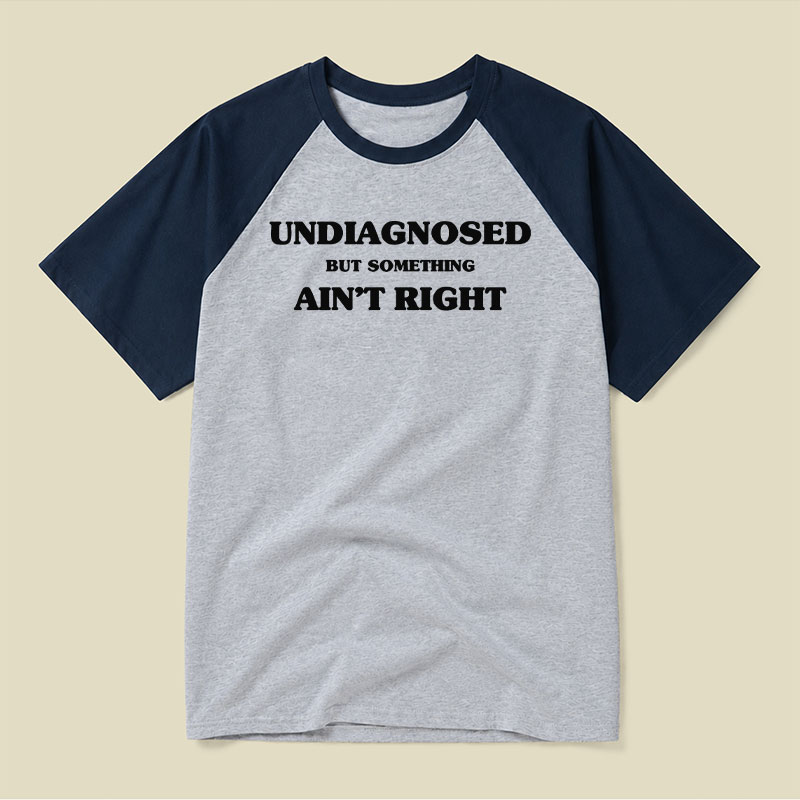 Undiagnosed But Something Ain't Right Raglan T-shirt